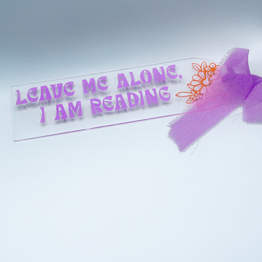 Leave Me Alone, I Am Reading – Acrylic Bookmark